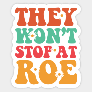 They Won't Stop At Roe Sticker